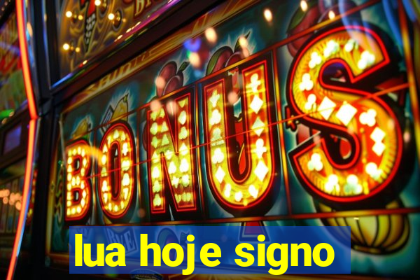 lua hoje signo